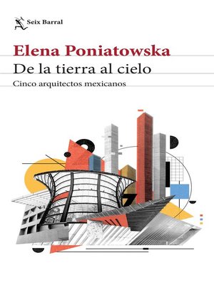 cover image of De la tierra al cielo. Cinco arquitectos mexicanos